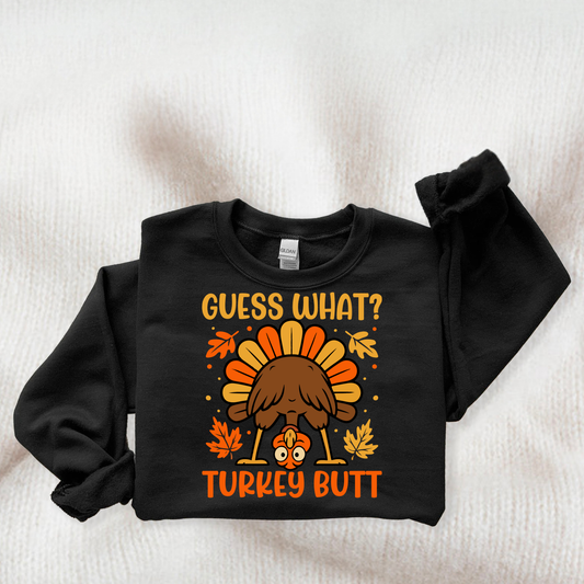 Guess What? Turkey Butt Holiday sweatshirt