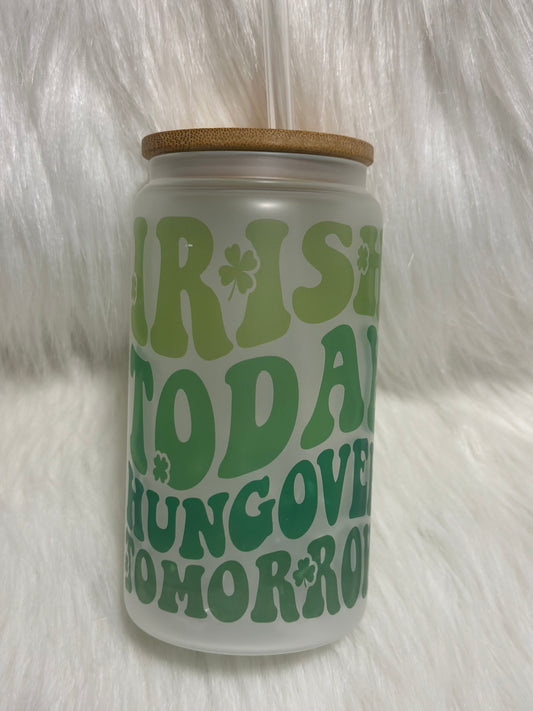 Iris today, Hung Over tomorrow Frosted Glass can